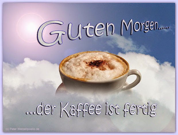 Guten Morgen - Miremengjes ...der Kaffee ist fertig - ...kafja eshte gati